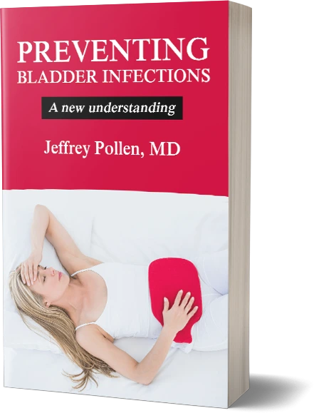 Preventing Bladder Infections, a new understanding, by Jeffrey Pollen, MD